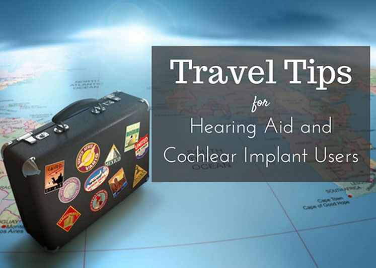 Travel Tips for Hearing Aid and Cochlear Implant Users